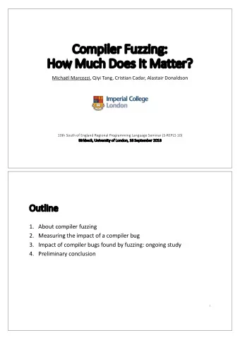 Co  Compiler  er Fuzzi  zzing:  g:  Ho  How Much Does It Matter?  Michal Marcozzi, Qiyi Tang,