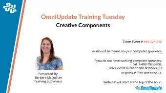 OmniUpdate Training Tuesday  Creative Components Zoom Event # 494-378-812  Audio will be heard on