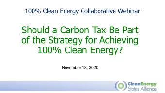 Should a Carbon Tax Be Part  of the Strategy for Achieving  100% Clean Energy?  November 18, 2020