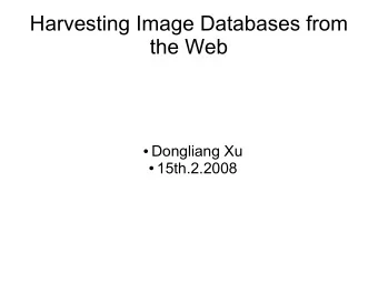 Harvesting Image Databases from  the Web  Dongliang Xu  15th.2.2008  Overview of Text-Vision