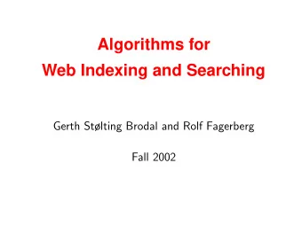 Algorithms for  Web Indexing and Searching  Gerth Stlting Brodal and Rolf Fagerberg  Fall 2002  1