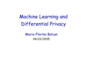 Differential Privacy  Maria-Florina Balcan  04/22/2015  Learning and Privacy  To do machine