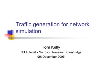 Traffic generation for network  simulation  Tom Kelly  NS Tutorial - Microsoft Research Cambridge