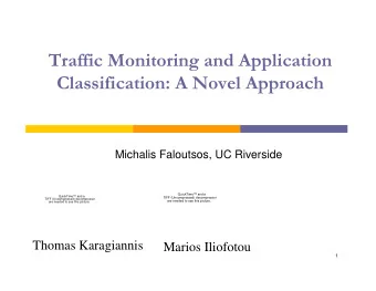 Traffic Monitoring and Application  Classification: A Novel Approach  Michalis Faloutsos, UC