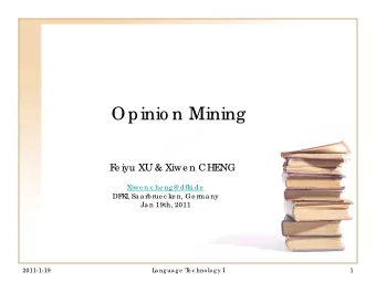 Opinio n Mining  F  e iyu XU &amp; Xiwe n CHE  NG  Xiwe n.c he ng @ dfki.de  DF  K  I  , Sa a rb