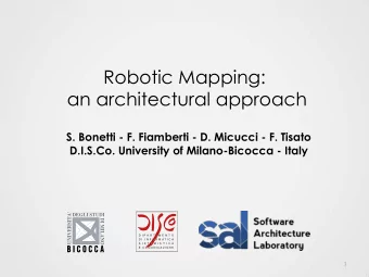 Robotic Mapping:  an architectural approach  S. Bonetti - F. Fiamberti - D. Micucci - F. Tisato