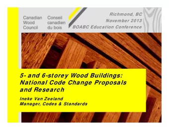 5- and 6-storey Wood Buildings:  National Code Change Proposals  and Research  Ineke Van Zeeland