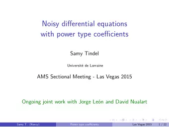 Noisy differential equations  with power type coefficients  Samy Tindel  Universit de Lorraine