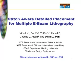 Stitch Aware Detailed Placement  for Multiple E8Beam Lithography Yibo Lin 1 ,)Bei Yu 2 ,)Yi)Zou 1,3
