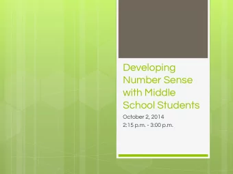 Developing  Number Sense  with Middle  School Students  October 2, 2014  2:15 p.m. - 3:00 p.m.