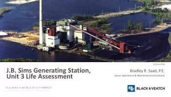 J.B. Sims Generating Station,  Bradley R. Saad, P.E.  Unit 3 Life Assessment  Senior Operations