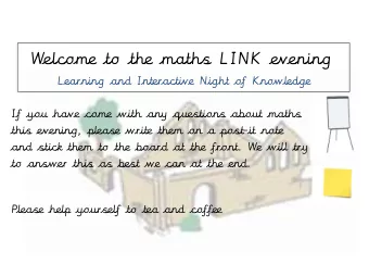 Welcome to the maths LINK evening  Learning and Interactive Night of Knowledge  If you have come