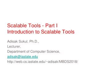 Introduction to Scalable Tools  Adisak Sukul, Ph.D.,  Lecturer,  Department of Computer Science,
