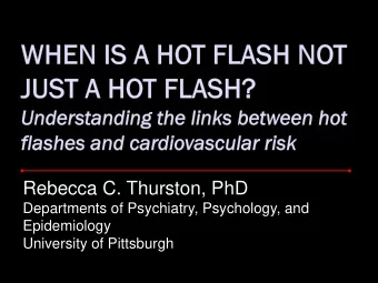 Rebecca C. Thurston, PhD  Departments of Psychiatry, Psychology, and  Epidemiology  University of