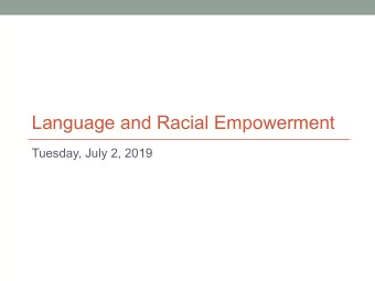 Language and Racial Empowerment  Tuesday, July 2, 2019  1  2  Announcements  Dont forget the
