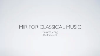 MIR FOR CLASSICAL MUSIC  Dasaem Jeong  PhD Student    PhD student in MAC Lab  Bachelor in