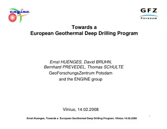 Towards a  European Geothermal Deep Drilling Program  Ernst HUENGES, David BRUHN,  Bernhard