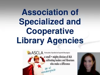 Cooperative  Library Agencies  ASCLAs Mission  Enhancing the effectiveness of library service