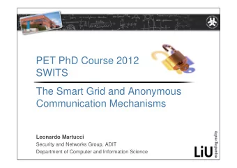 PET PhD Course 2012  SWITS  The Smart Grid and Anonymous  Communication Mechanisms  Leonardo