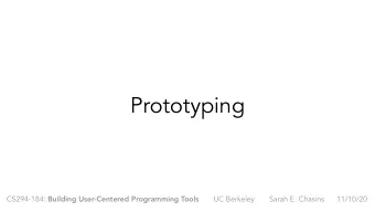 Prototyping CS294-184: Building User-Centered Programming Tools UC Berkeley Sarah E. Chasins