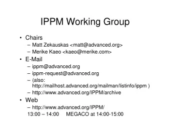 IPPM Working Group   Chairs   Matt Zekauskas &lt;matt@advanced.org&gt;   Merike Kaeo