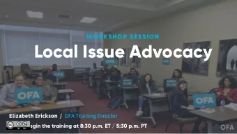 Local Issue Advocacy Elizabeth Erickson  / OFA Training Director  We will begin the training at