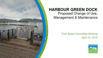 HARBOUR GREEN DOCK  Proposed Change of Use,  Management &amp; Maintenance  Park Board Committee