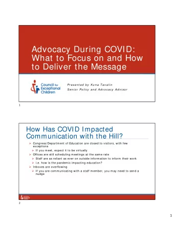 Advocacy During COVID:  What to Focus on and How  to Deliver the Message  Pr esen t ed  b y Ku n a