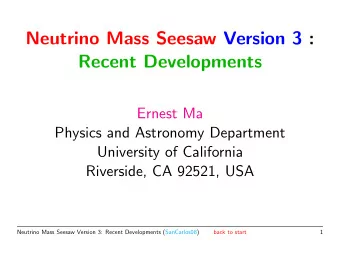 Neutrino Mass Seesaw Version 3 :  Recent Developments  Ernest Ma  Physics and Astronomy Department