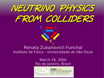 NEUTRINO PHYSIC  ICS  NEUTRINO PHYSIC  ICS  FROM COLLIDERS  FROM COLLIDERS  e      Renata