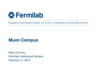 Muon Campus  Mary Convery  Fermilab Institutional Review  February 11, 2015  Outline