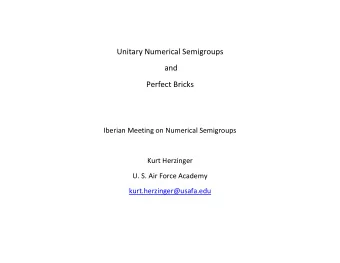Unitary Numerical Semigroups  and  Perfect Bricks  Iberian Meeting on Numerical Semigroups  Kurt