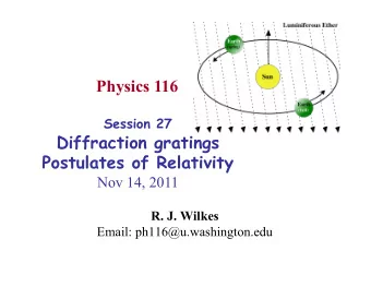 Physics 116 Session 27  Diffraction gratings  Postulates of Relativity  Nov 14, 2011 R. J. Wilkes