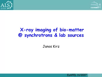 X-ray imaging of bio-matter  @ synchrotrons &amp; lab sources  Janos Kirz  EuXFEL 11/2017  Origins