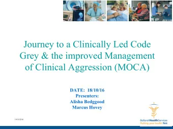Grey &amp; the improved Management  of Clinical Aggression (MOCA)  DATE:  18/10/16  Presenters: