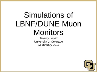 Simulations of  LBNF/DUNE Muon  Monitors  Jeremy Lopez  University of Colorado  23 January 2017