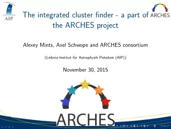 The integrated cluster finder - a part of  the ARCHES project  Alexey Mints, Axel Schwope and