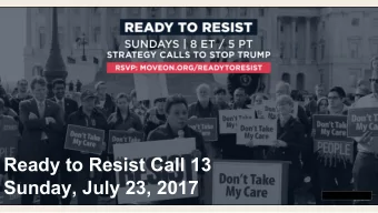 Ready to Resist Call 13  Sunday, July 23, 2017  Tonights Agenda  1. Welcome: Jennifer