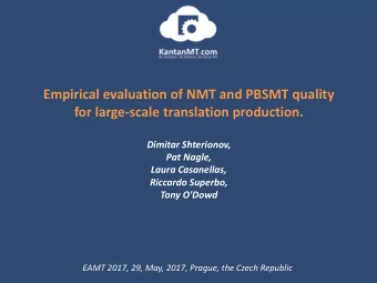 Empirical evaluation of NMT and PBSMT quality  for large-scale translation production.  Dimitar