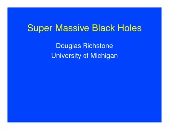 Super Massive Black Holes  Douglas Richstone  University of Michigan  Thanks to our sponsor   M.
