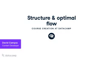 Str u ct u re &amp; optimal flo w  C OU R SE  C R E ATION  AT DATAC AMP Da v id Campos Content De v