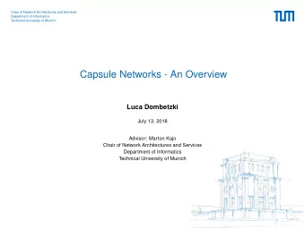 Capsule Networks - An Overview  Luca Dombetzki  July 13, 2018  Advisor: Marton Kajo  Chair of