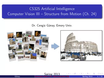 CS325 Artificial Intelligence  Computer Vision III  Structure from Motion (Ch. 24)  Dr. Cengiz