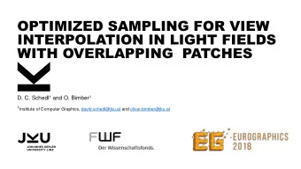 INTERPOLATION IN LIGHT FIELDS  WITH OVERLAPPING  PATCHES D. C. Schedl 1 and O. Bimber 1 1 Institute
