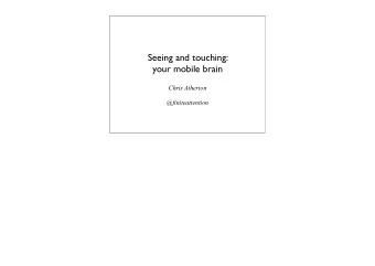 Seeing and touching:  your mobile brain  Chris Atherton  @finiteattention  1.  How our brains see