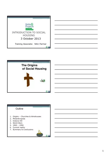 The Origins  of Social Housing  Outline 1. Origins  Churches &amp; Almshouses  2.