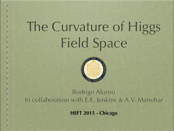 The Curvature of Higgs  Field Space  Rodrigo Alonso  In collaboration with E.E. Jenkins &amp; A.V.