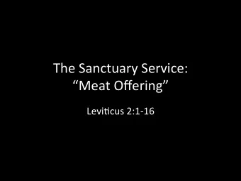 The  Sanctuary  Service:      Meat  Offering    Levi7cus  2:1-16