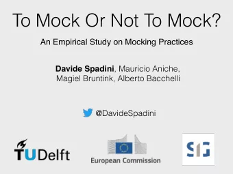 To Mock Or Not To Mock?  An Empirical Study on Mocking Practices Davide Spadini , Mauricio Aniche,