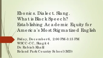 E  b o nic s. Dia le c t. Sla ng .  Wha t is Bla c k Spe e c h?  E  sta b lishing  Ac a de mic  E